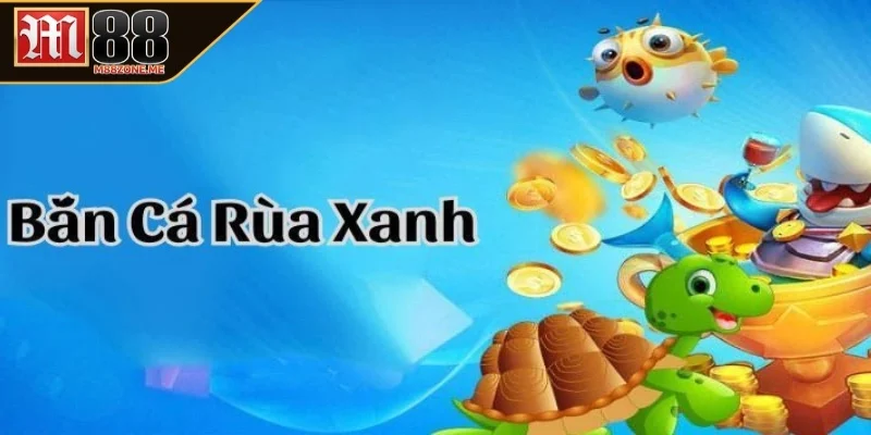 Điểm hay ho của bắn cá rùa xanh