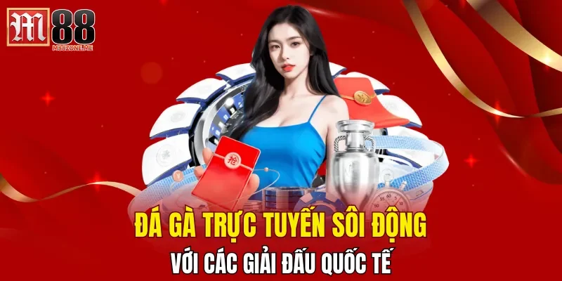 da-ga-truc-tuyen-soi-dong-voi-cac-giai-dau-quoc-te