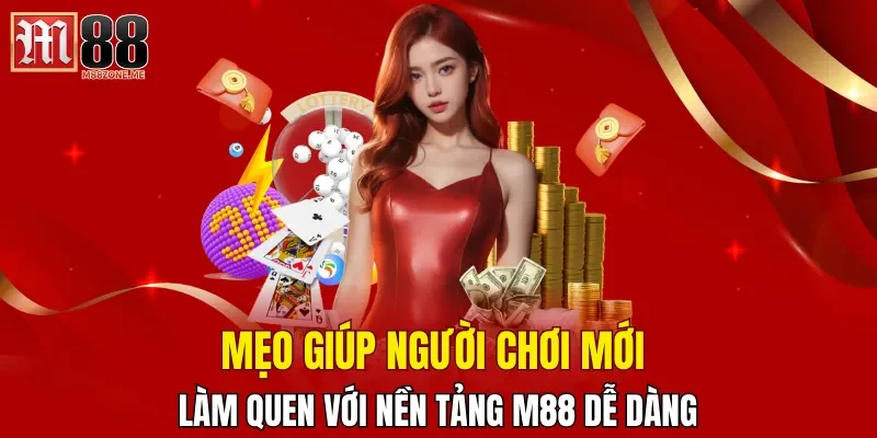 meo-giup-nguoi-choi-moi-lam-quen-voi-nen-tang-m88-de-dang