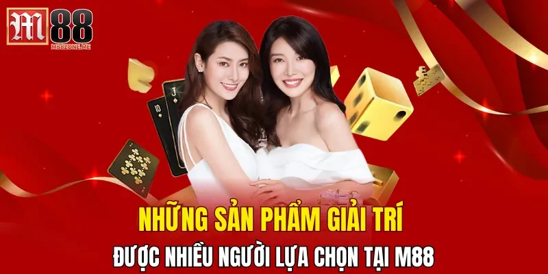 nhung-san-pham-giai-tri-duoc-nhieu-nguoi-lua-chon-tai-m88